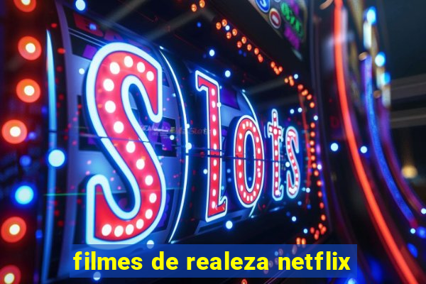 filmes de realeza netflix